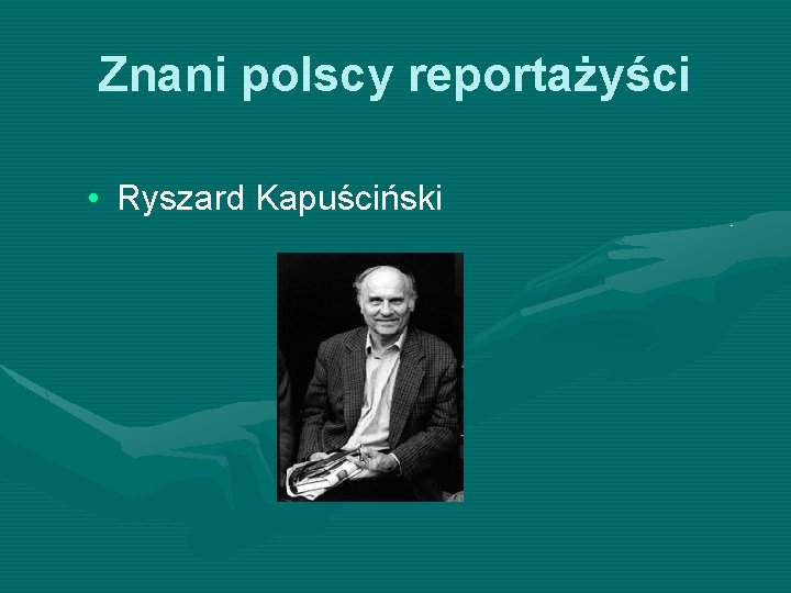 Znani polscy reportażyści • Ryszard Kapuściński 