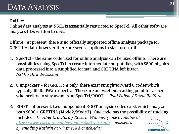 DATA ANALYSIS Online: Online data analysis at NSCL is essentially restricted to Spec. Tcl.