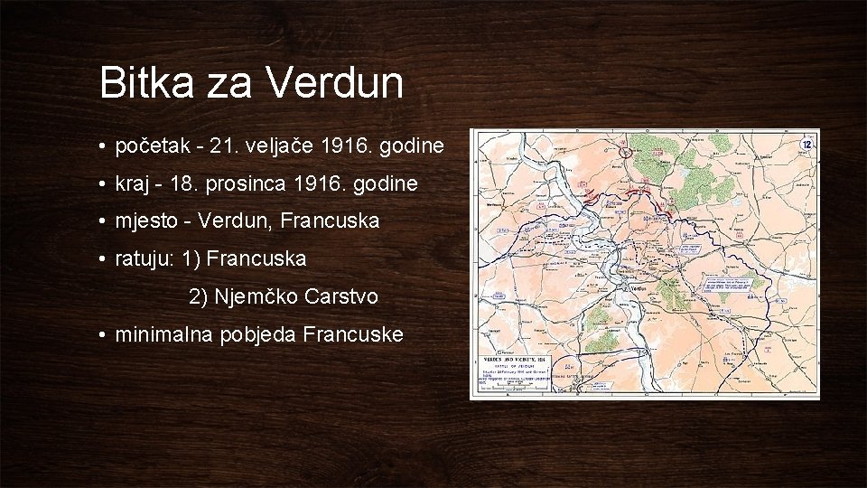 Bitka za Verdun • početak - 21. veljače 1916. godine • kraj - 18.