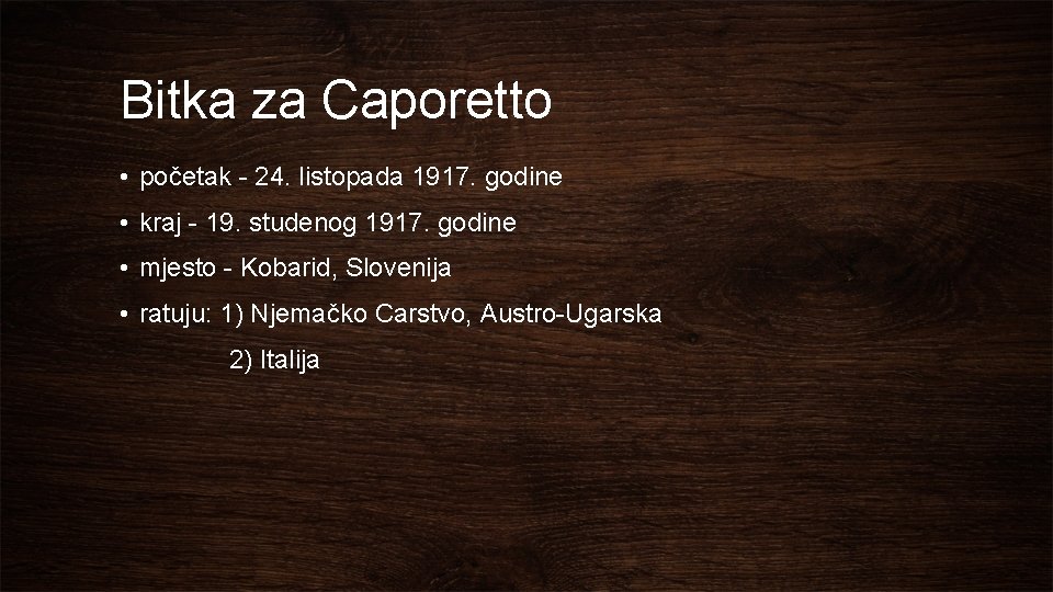 Bitka za Caporetto • početak - 24. listopada 1917. godine • kraj - 19.