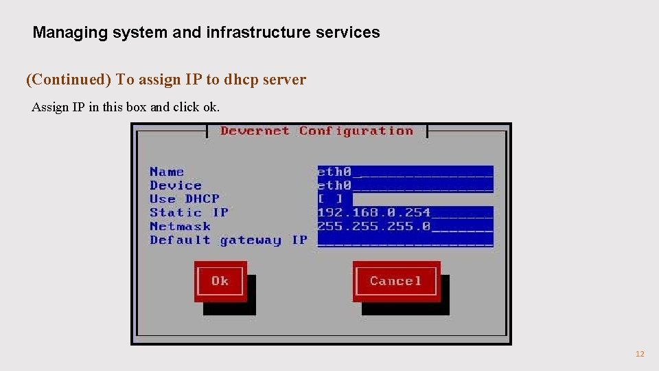 Managing system and infrastructure services (Continued) To assign IP to dhcp server Assign IP