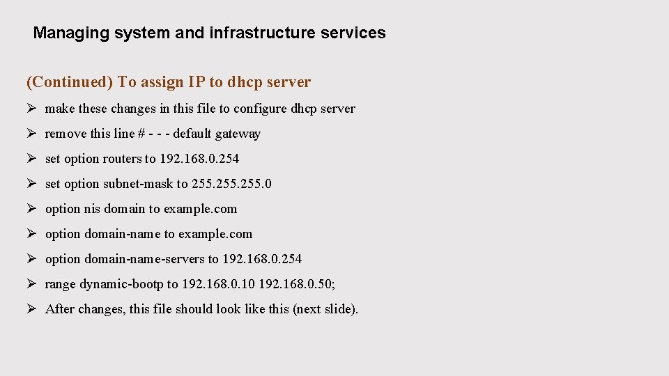 Managing system and infrastructure services (Continued) To assign IP to dhcp server Ø make