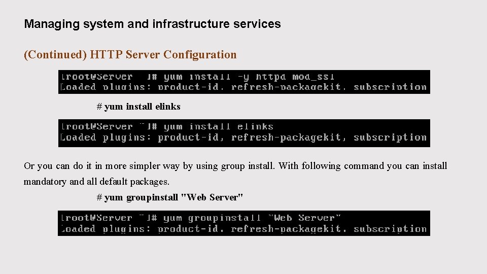 Managing system and infrastructure services (Continued) HTTP Server Configuration # yum install elinks Or