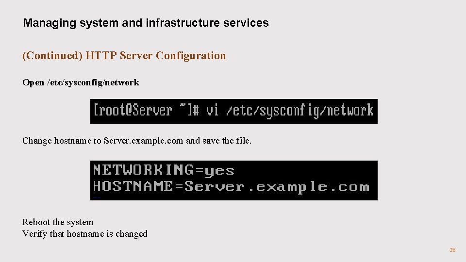 Managing system and infrastructure services (Continued) HTTP Server Configuration Open /etc/sysconfig/network Change hostname to