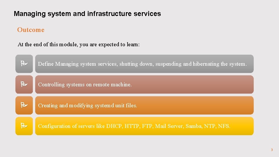 Managing system and infrastructure services Outcome At the end of this module, you are