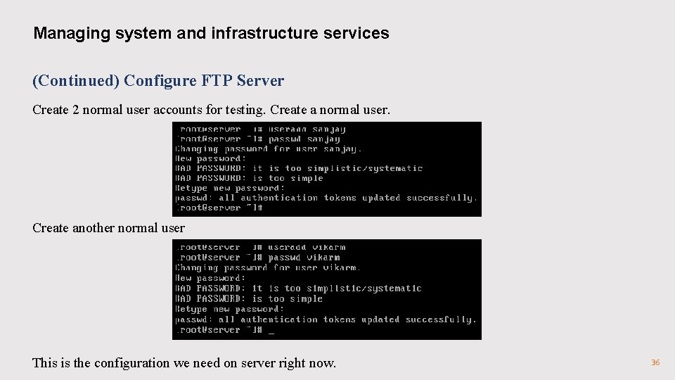 Managing system and infrastructure services (Continued) Configure FTP Server Create 2 normal user accounts