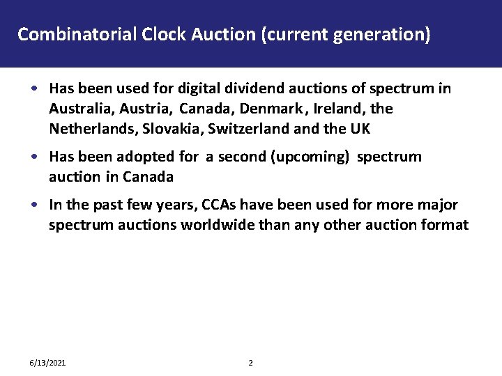 Combinatorial Clock Auction (current generation) • Has been used for digital dividend auctions of