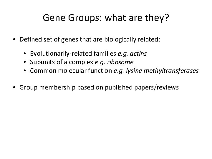 Gene Groups: what are they? • Defined set of genes that are biologically related: