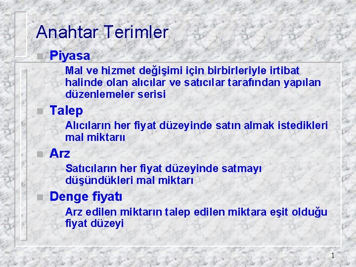 Anahtar Terimler n Piyasa – n Talep – n Alıcıların her fiyat düzeyinde satın