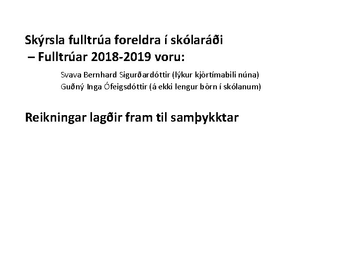 Skýrsla fulltrúa foreldra í skólaráði – Fulltrúar 2018 -2019 voru: Svava Bernhard Sigurðardóttir (lýkur