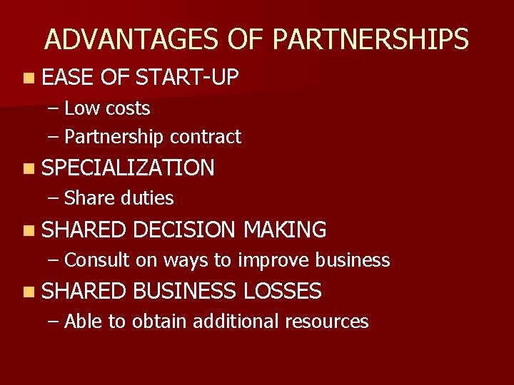 ADVANTAGES OF PARTNERSHIPS n EASE OF START-UP – Low costs – Partnership contract n