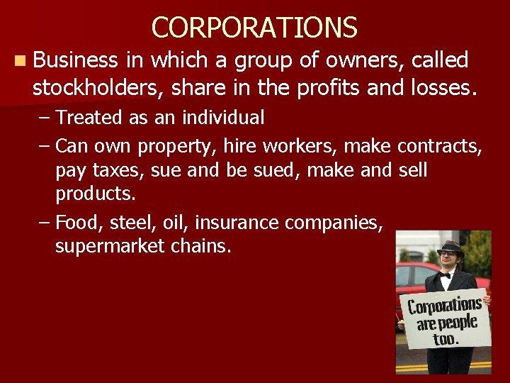 CORPORATIONS n Business in which a group of owners, called stockholders, share in the