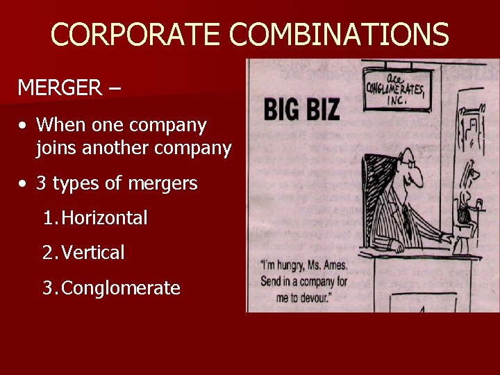 CORPORATE COMBINATIONS MERGER – • When one company joins another company • 3 types