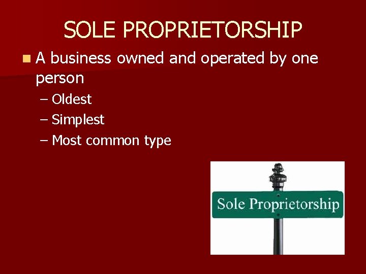 SOLE PROPRIETORSHIP n. A business owned and operated by one person – Oldest –