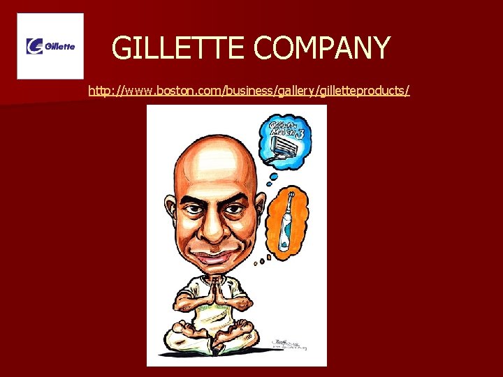 GILLETTE COMPANY http: //www. boston. com/business/gallery/gilletteproducts/ 