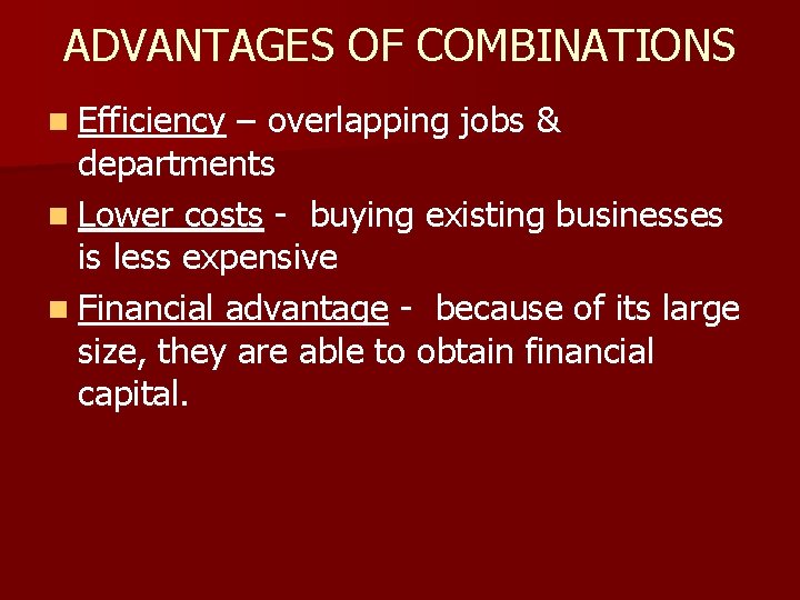 ADVANTAGES OF COMBINATIONS n Efficiency – overlapping jobs & departments n Lower costs -
