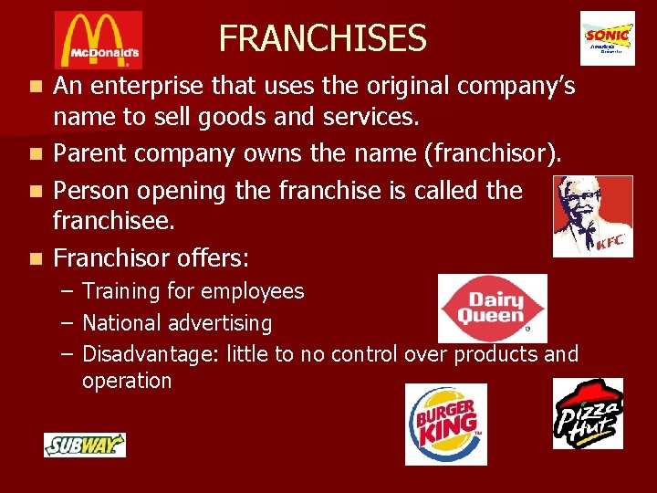 FRANCHISES n n An enterprise that uses the original company’s name to sell goods