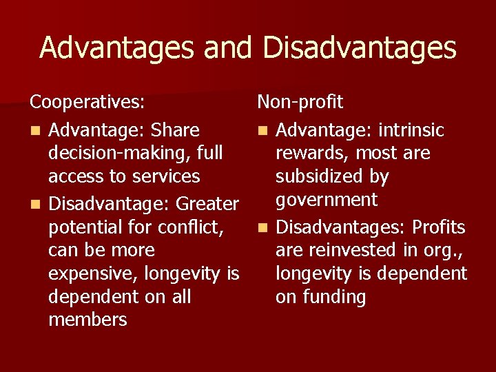Advantages and Disadvantages Cooperatives: Non-profit n Advantage: Share n Advantage: intrinsic decision-making, full rewards,