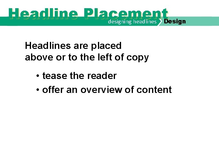 Headline Placement designing headlines Design Headlines are placed above or to the left of