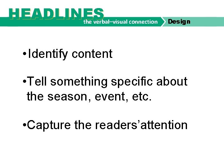 HEADLINES the verbal–visual connection Design • Identify content • Tell something specific about the