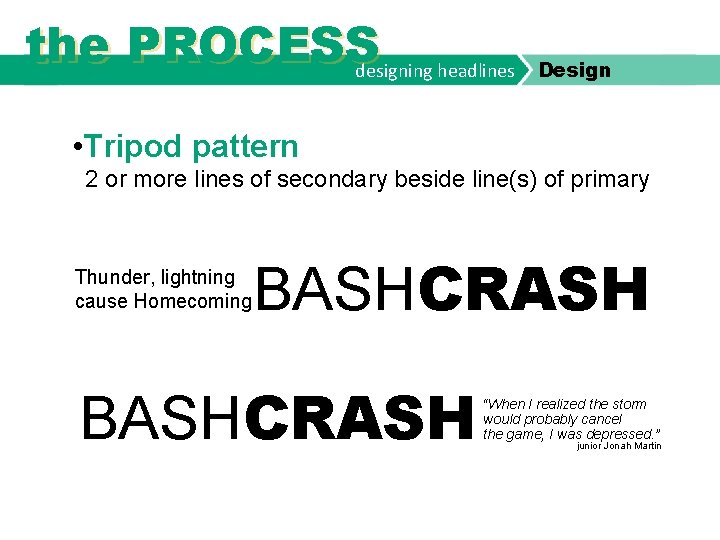 the PROCESS designing headlines Design • Tripod pattern 2 or more lines of secondary