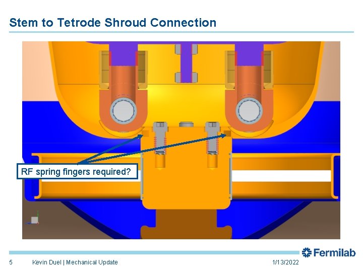 Stem to Tetrode Shroud Connection RF spring fingers required? 5 Kevin Duel | Mechanical