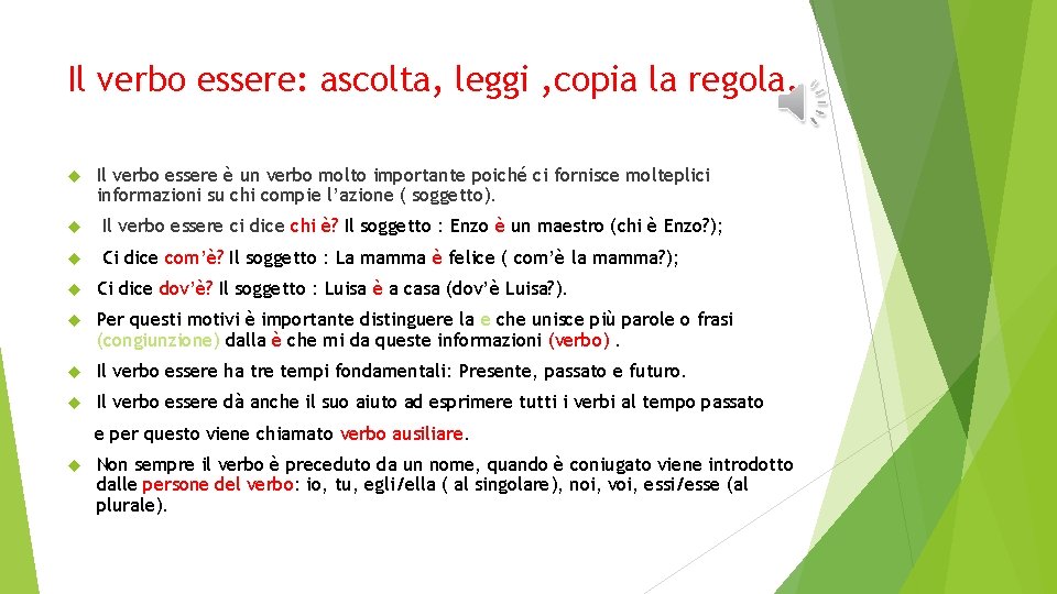 Il verbo essere: ascolta, leggi , copia la regola. Il verbo essere è un