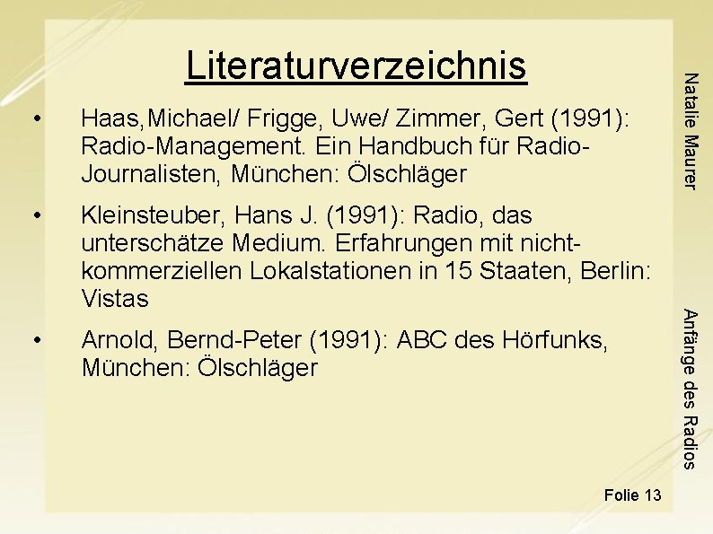 Haas, Michael/ Frigge, Uwe/ Zimmer, Gert (1991): Radio-Management. Ein Handbuch für Radio. Journalisten, München: