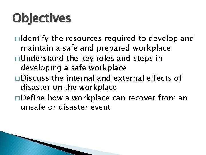 Objectives � Identify the resources required to develop and maintain a safe and prepared
