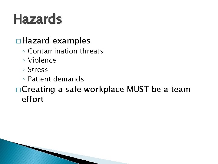 Hazards � Hazard ◦ ◦ examples Contamination threats Violence Stress Patient demands � Creating