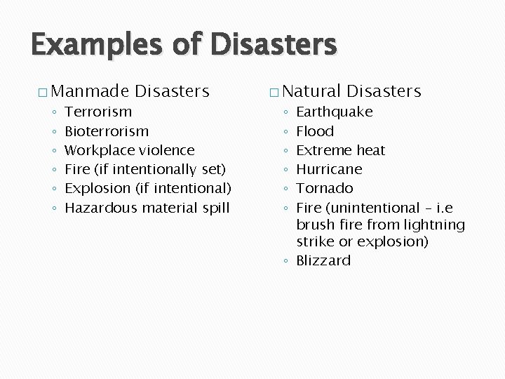 Examples of Disasters � Manmade ◦ ◦ ◦ Disasters Terrorism Bioterrorism Workplace violence Fire
