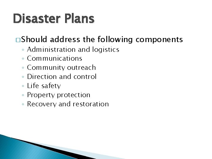 Disaster Plans � Should ◦ ◦ ◦ ◦ address the following components Administration and