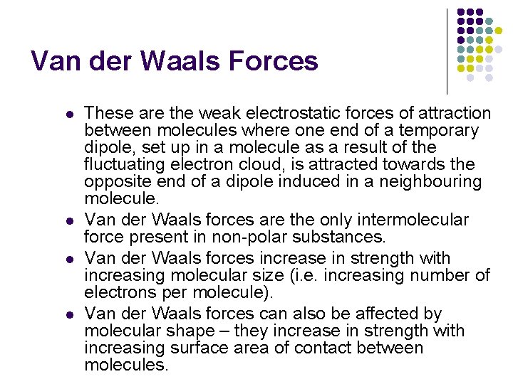 Van der Waals Forces l l These are the weak electrostatic forces of attraction