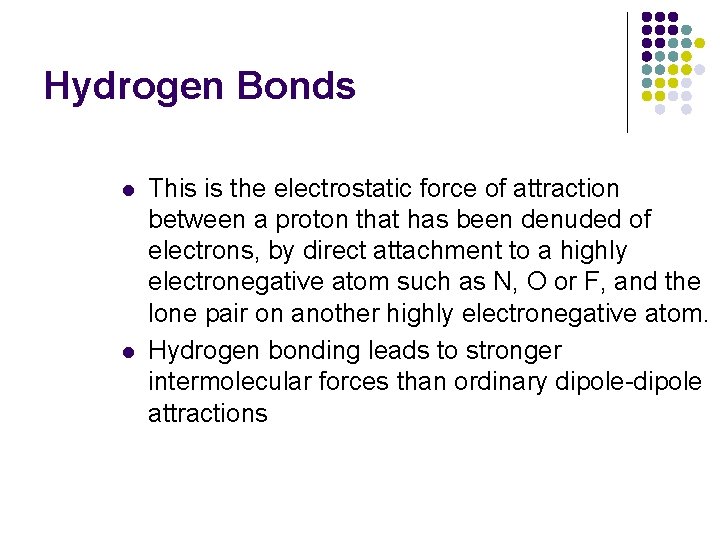Hydrogen Bonds l l This is the electrostatic force of attraction between a proton