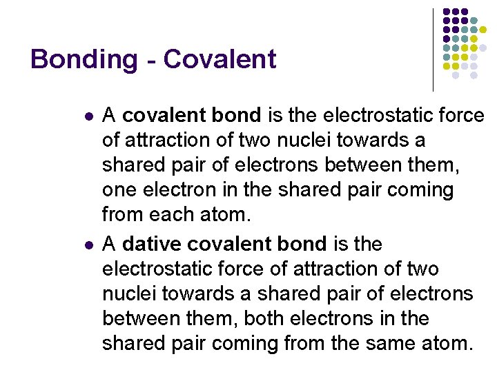 Bonding - Covalent l l A covalent bond is the electrostatic force of attraction