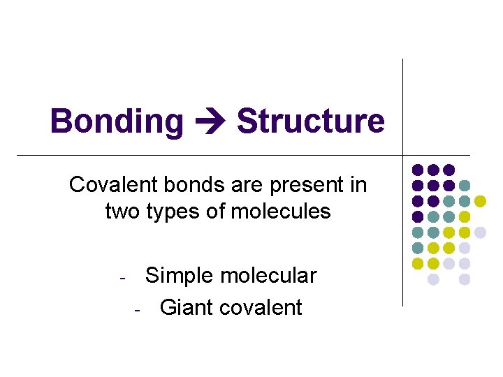 Bonding Structure Covalent bonds are present in two types of molecules - Simple molecular