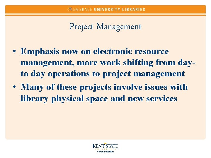 Project Management • Emphasis now on electronic resource management, more work shifting from dayto