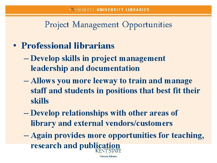 Project Management Opportunities • Professional librarians – Develop skills in project management leadership and