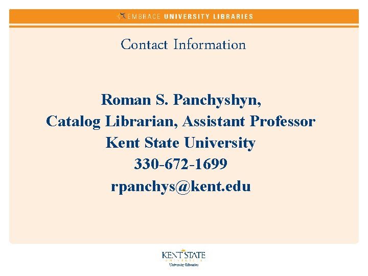 Contact Information Roman S. Panchyshyn, Catalog Librarian, Assistant Professor Kent State University 330 -672