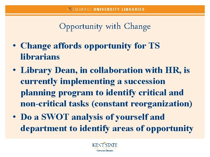 Opportunity with Change • Change affords opportunity for TS librarians • Library Dean, in