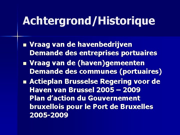 Achtergrond/Historique n n n Vraag van de havenbedrijven Demande des entreprises portuaires Vraag van