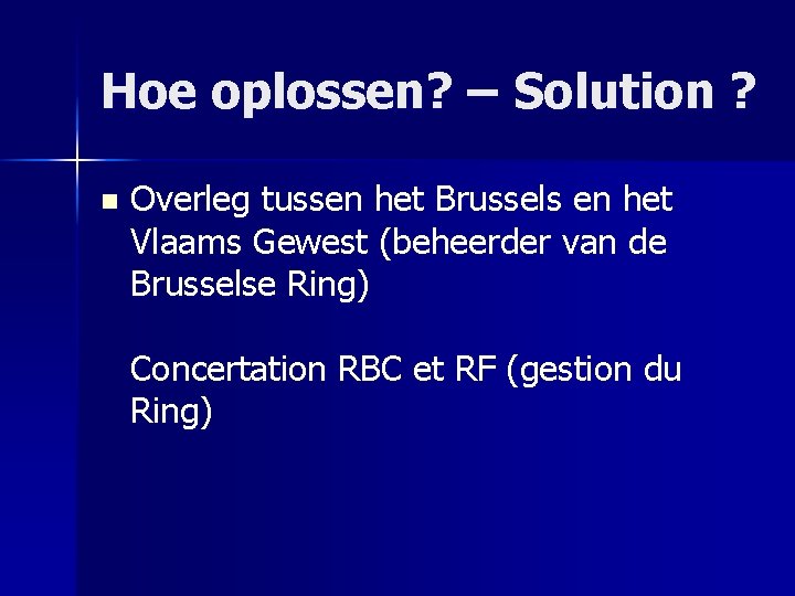 Hoe oplossen? – Solution ? n Overleg tussen het Brussels en het Vlaams Gewest