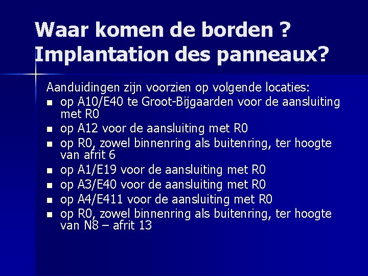 Waar komen de borden ? Implantation des panneaux? Aanduidingen zijn voorzien op volgende locaties: