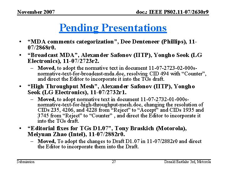 November 2007 doc. : IEEE P 802. 11 -07/2630 r 9 Pending Presentations •