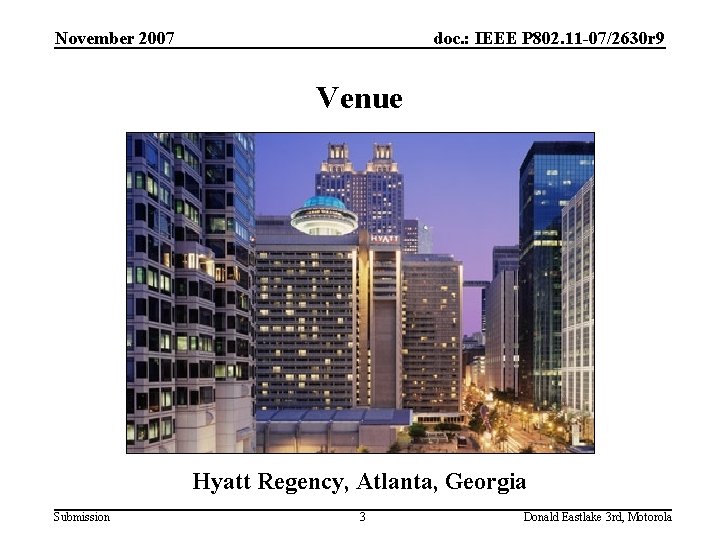 November 2007 doc. : IEEE P 802. 11 -07/2630 r 9 Venue Hyatt Regency,