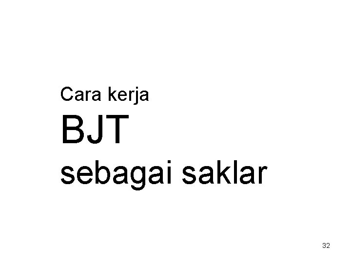 Cara kerja BJT sebagai saklar 32 