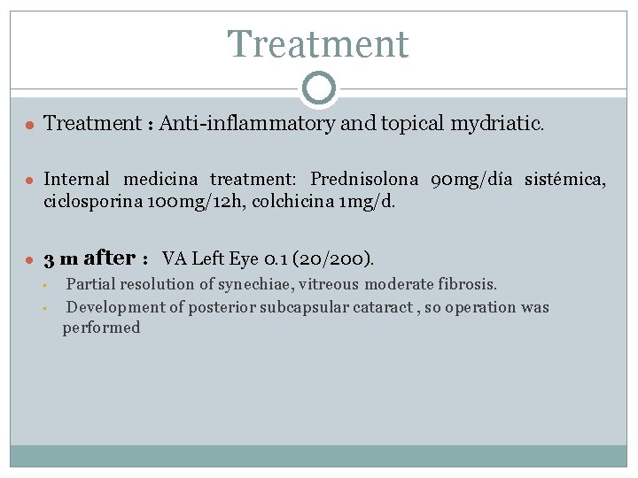 Treatment ● Treatment : Anti-inflammatory and topical mydriatic. ● Internal medicina treatment: Prednisolona 90