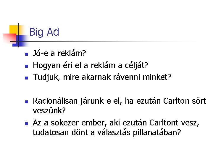 Big Ad n n n Jó-e a reklám? Hogyan éri el a reklám a