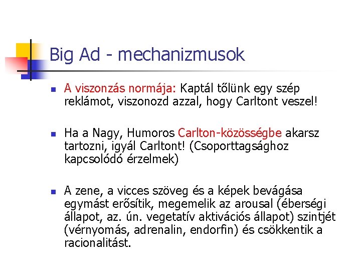 Big Ad - mechanizmusok n n n A viszonzás normája: Kaptál tőlünk egy szép