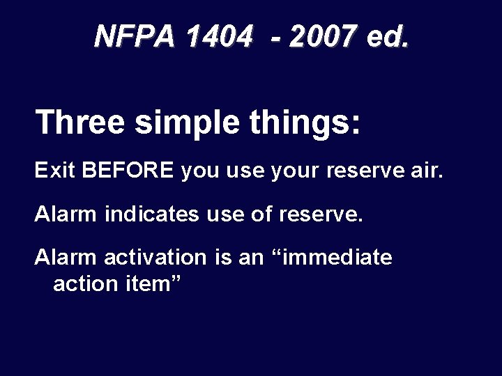 NFPA 1404 - 2007 ed. Three simple things: Exit BEFORE you use your reserve